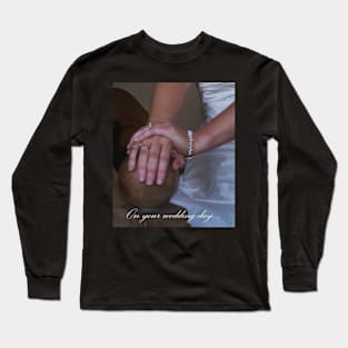 On Your Wedding Day... (3) Long Sleeve T-Shirt